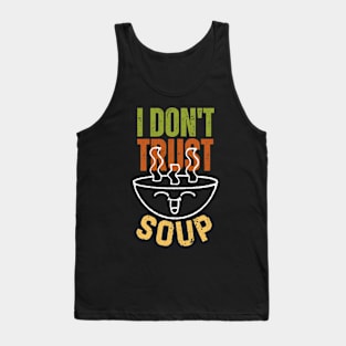 I Don’t Trust Soup Funny Soup Lovers Tank Top